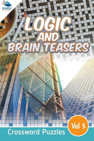 Logic and Brain Teasers Crossword Puzzles Vol 5 de Speedy Publishing Llc