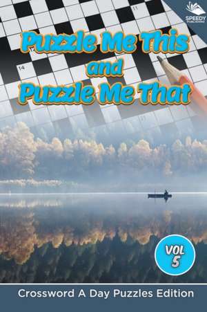 Puzzle Me This and Puzzle Me That Vol 5 de Speedy Publishing Llc