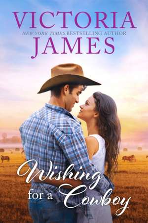 Wishing for a Cowboy de Victoria James