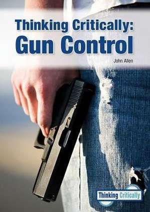 Thinking Critically: Gun Control de John Allen