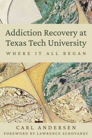 Addiction Recovery at Texas Tech University de Carl Andersen