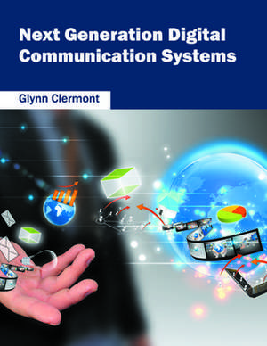 Next Generation Digital Communication Systems de Glynn Clermont