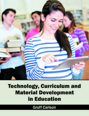 Technology, Curriculum and Material Development in Education de Gruff Carlson