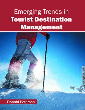 Emerging Trends in Tourist Destination Management de Donald Peterson