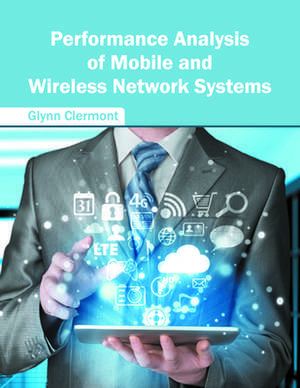 Performance Analysis of Mobile and Wireless Network Systems de Glynn Clermont