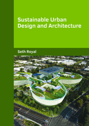 Sustainable Urban Design and Architecture de Seth Royal