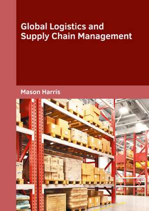 Global Logistics and Supply Chain Management de Mason Harris