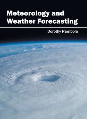 Meteorology and Weather Forecasting de Dorothy Rambola