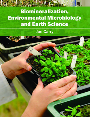 Biomineralization, Environmental Microbiology and Earth science de Joe Carry