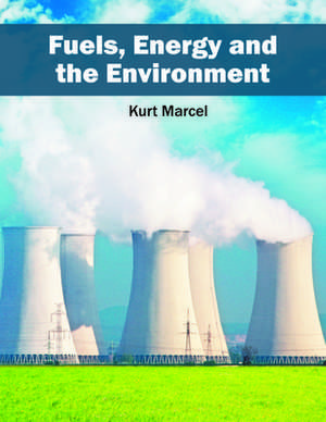 Fuels, Energy and the Environment de Kurt Marcel