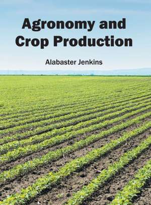 Agronomy and Crop Production de Alabaster Jenkins