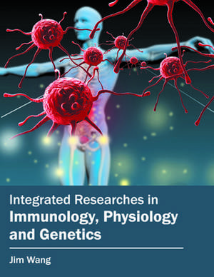 Integrated Researches in Immunology, Physiology and Genetics de Jim Wang