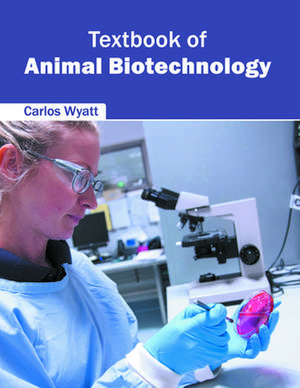 Textbook of Animal Biotechnology de Carlos Wyatt