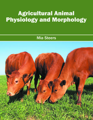 Agricultural Animal Physiology and Morphology de Mia Steers