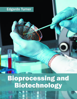 Bioprocessing and Biotechnology de Edgardo Turner