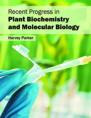 Recent Progress in Plant Biochemistry and Molecular Biology de Harvey Parker