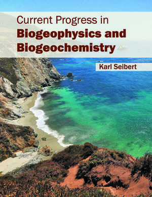 Current Progress in Biogeophysics and Biogeochemistry de Karl Seibert