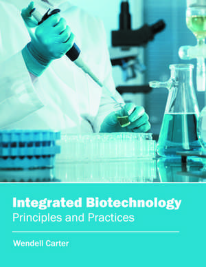 Integrated Biotechnology de Wendell Carter