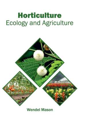 Horticulture: Ecology and Agriculture de Wendel Mason