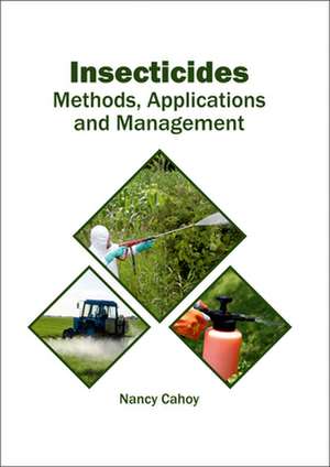 Insecticides: Methods, Applications and Management de Nancy Cahoy