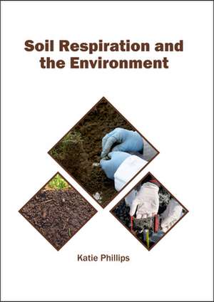 Soil Respiration and the Environment de Katie Phillips