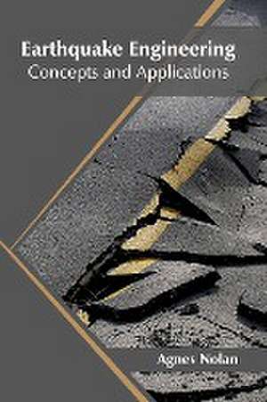 Earthquake Engineering: Concepts and Applications de Agnes Nolan