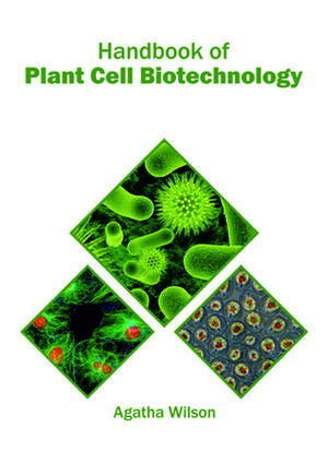 Handbook of Plant Cell Biotechnology de Agatha Wilson