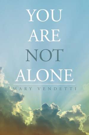 You Are Not Alone de Mary Vendetti