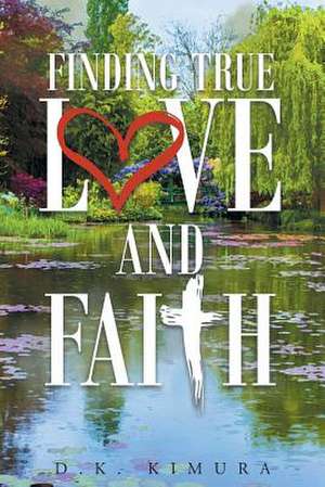 Finding True Love and Faith de Kimura, D. K.