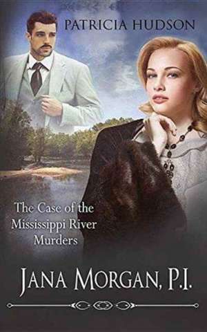 The Case of the Mississippi River Murders (Jana Morgan, P.I. Book 1) de Patricia Hudson