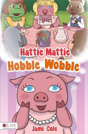 Hattie Mattie Hobble Wobble de Jami Cole