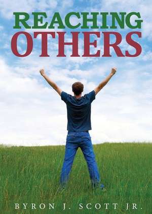 Reaching Others de Jr. Byron J. Scott