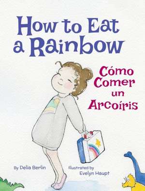 How to Eat a Rainbow / Cómo Comer un Arcoíris de Delia Berlin