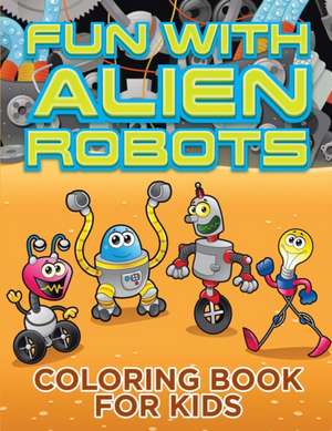 Fun with Alien Robots (Robot Colouring Book for Children 1) de Melody Small