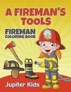 A Fireman's Tools de Jupiter Kids