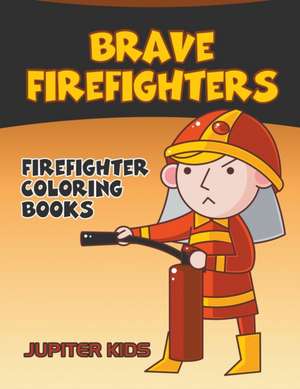 Brave Firefighters de Jupiter Kids