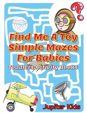 Find Me A Toy Simple Mazes For Babies de Jupiter Kids