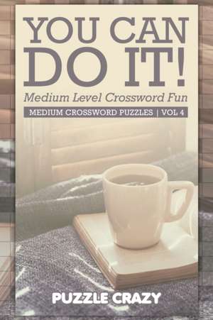 You Can Do It! Medium Level Crossword Fun Vol 4 de Puzzle Crazy