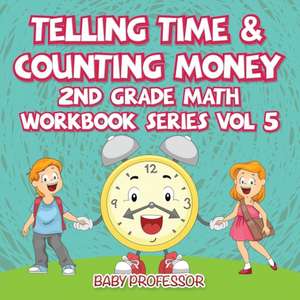 Telling Time & Counting Money | 2nd Grade Math Workbook Series Vol 5 de Baby