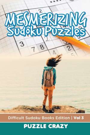 Mesmerizing Sudoku Puzzles Vol 3 de Puzzle Crazy