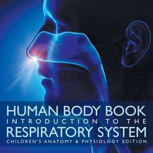 Human Body Book | Introduction to the Respiratory System | Children's Anatomy & Physiology Edition de Baby