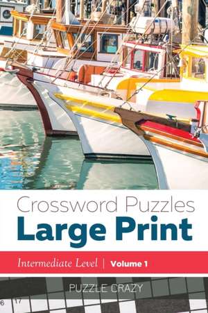 Crossword Puzzles Large Print (Intermediate Level) Vol. 1 de Puzzle Crazy