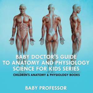 Baby Doctor's Guide To Anatomy and Physiology de Baby