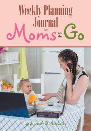 Weekly Planning Journal for Moms on the Go de @Journals Notebooks