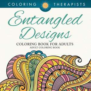 Entangled Designs Coloring Book For Adults - Adult Coloring Book de Coloring Therapist