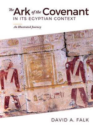 The Ark of the Covenant in Its Egyptian Context de David Falk