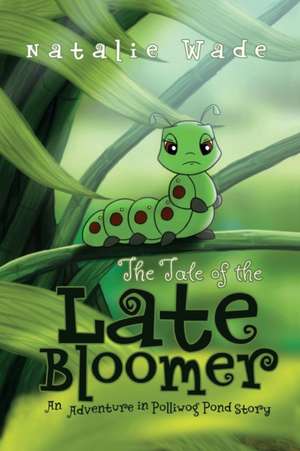 The Tale of the Late Bloomer de Natalie Wade