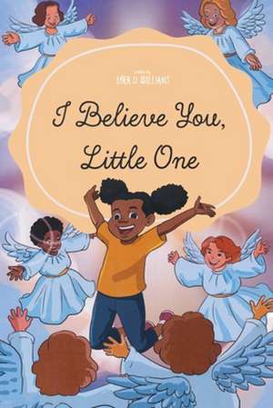 I Believe You, Little One de Lora D Williams