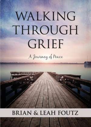 Walking Through Grief de Brian Foutz