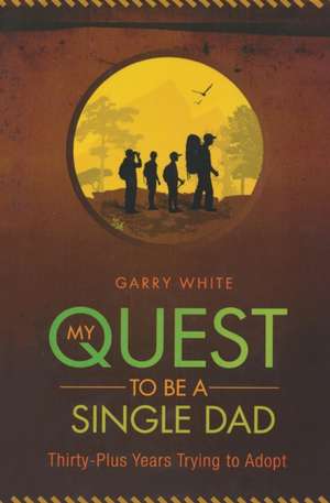 My Quest to Be A Single Dad de Garry White